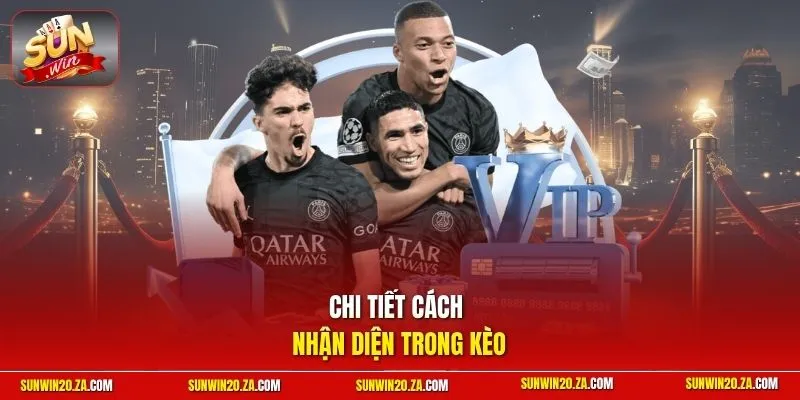Chi tiết cách nhận diện trong kèo
