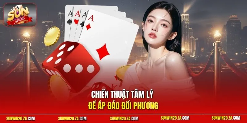Chiến thuật tâm lý để áp đảo đối phương